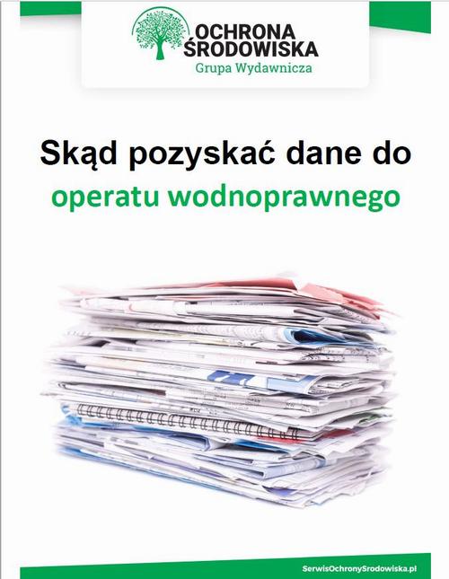 Tytuł: Skąd pozyskać dane do operatu wodnoprawnego
Autor: Jolanta Pacek
Wydawnictwo: Wiedza i Praktyka
Formaty: PDF