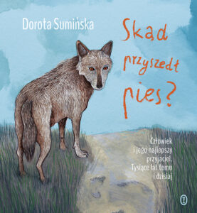 Tytuł: Skąd przyszedł pies?
Autor: Dorota Sumińska
Wydawnictwo: Wydawnictwo Literackie
Formaty: EPUB, MOBI