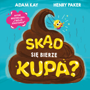 Tytuł: Skąd się bierze kupa?
Autor: Adam Kay, Henry Paker
Wydawnictwo: Emotikon
Formaty: PDF