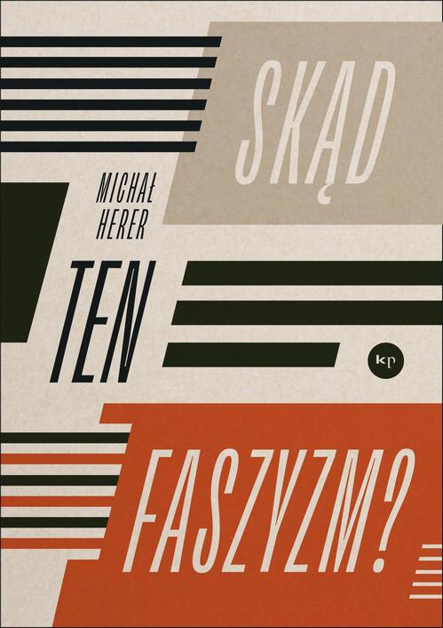 Tytuł: Skąd ten faszyzm?
Autor: Michał Herer
Wydawnictwo: Wydawnictwo Krytyki Politycznej
Formaty: EPUB, MOBI