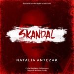 Tytuł: Skandal
Autor: Natalia Antczak
Wydawnictwo: NieZwykłe
Formaty: MP3