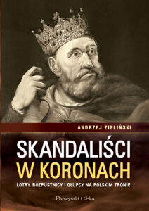 Skandaliści w koronach. Łotry,rozpustnicy i głupcy na polskim tronie — okładka e-booka