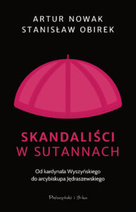 Tytuł: Skandaliści w sutannach. Od kardynała Wyszyńskiego do arcybiskupa Jędraszewskiego
Autor: Artur Nowak, Stanisław Obirek
Wydawnictwo: Prószyński Media
Formaty: EPUB, MOBI