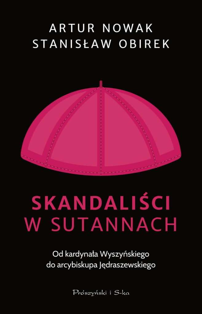 Tytuł: Skandaliści w sutannach. Od kardynała Wyszyńskiego do arcybiskupa Jędraszewskiego
Autor: Artur Nowak, Stanisław Obirek
Wydawnictwo: Prószyński Media
Formaty: EPUB, MOBI