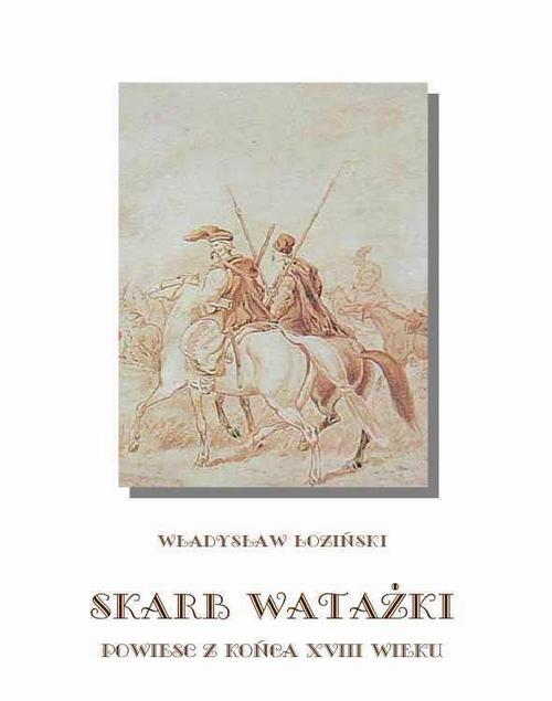 Tytuł: Skarb watażki Powieść z końca XVIII wieku
Autor: Władysław Łoziński
Wydawnictwo: Armoryka
Formaty: EPUB, MOBI