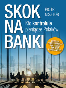 Tytuł: Skok na Banki. Kto kontroluje pieniądze Polaków
Autor: Piotr Nisztor
Wydawnictwo: Fronda
Formaty: EPUB, MOBI