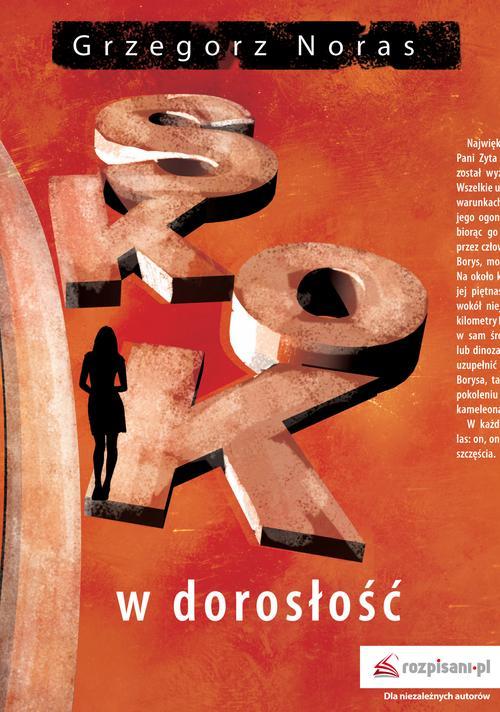 Tytuł: Skok w dorosłość
Autor: Grzegorz Noras
Wydawnictwo: Bookplan.pl Joanna Zimny
Formaty: MOBI, EPUB