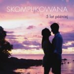 Tytuł: Skomplikowana. 5 lat później
Autor: Justyna Piec-Głogowska
Wydawnictwo: Borgis
Formaty: MOBI, EPUB