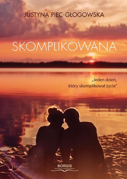 Tytuł: Skomplikowana
Autor: Justyna Piec-Głogowska
Wydawnictwo: Borgis
Formaty: EPUB