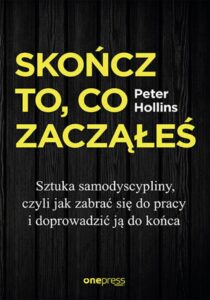 Tytuł: Skończ to, co zacząłeś. Sztuka samodyscypliny, czyli jak zabrać się do pracy i doprowadzić ją do końca
Autor: Peter Hollins
Wydawnictwo: Onepress
Formaty: EPUB, PDF, MOBI