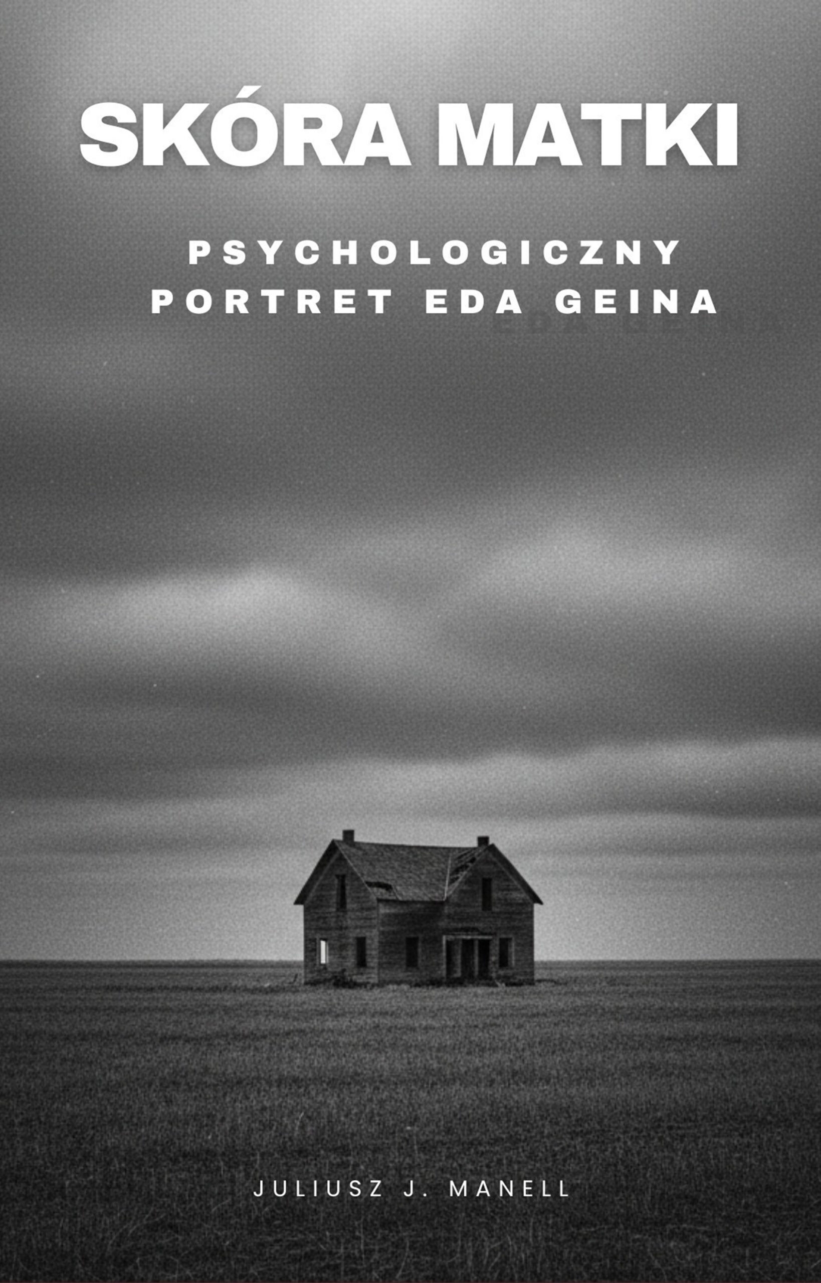 Tytuł: Skóra matki. Psychologiczny portret Eda Geina
Autor: Juliusz J. Manell
Wydawnictwo: Ebookowo
Formaty: EPUB, MOBI