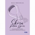 Skóra pełna życia. Pielęgnacja skóry pacjenta onkologicznego — okładka e-booka