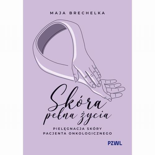 Skóra pełna życia. Pielęgnacja skóry pacjenta onkologicznego — okładka e-booka