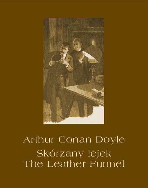 Tytuł: Skórzany lejek. The Leather Funnel
Autor: Arthur Conan Doyle
Wydawnictwo: Armoryka
Formaty: MOBI, EPUB
