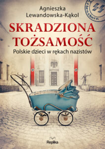 Tytuł: Skradziona tożsamość. Polskie dzieci w rękach nazistów
Autor: Agnieszka Lewandowska-Kąkol
Wydawnictwo: Replika
Formaty: EPUB, MOBI
