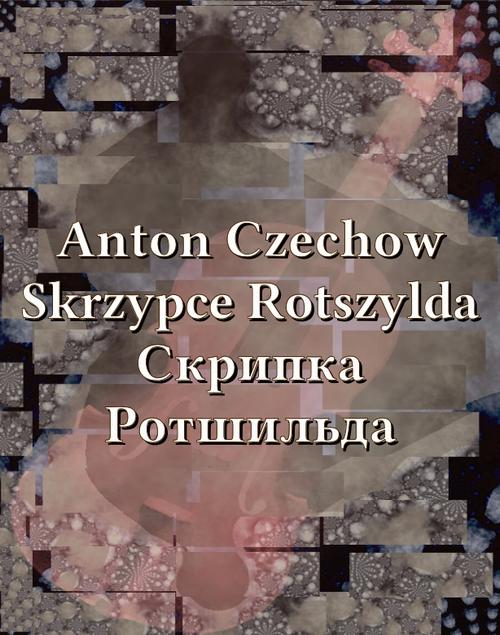 Tytuł: Skrzypce Rotszylda. Скрипка Ротшильда
Autor: Anton Czechow, Антон Павлович Чехов
Wydawnictwo: Armoryka
Formaty: EPUB, MOBI