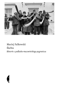 Tytuł: Ślachta. Historie z podlasko-mazowieckiego pogranicza
Autor: Maciej Falkowski
Wydawnictwo: Wydawnictwo Czarne
Formaty: EPUB, MOBI
