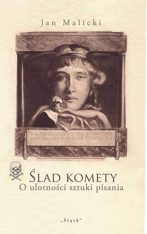 Tytuł: Ślad komety. O ulotności sztuki pisania
Autor: Jan Malicki
Wydawnictwo: Śląsk Sp z o.o.Wydawnictwo Naukowe
Formaty: MOBI, PDF, EPUB