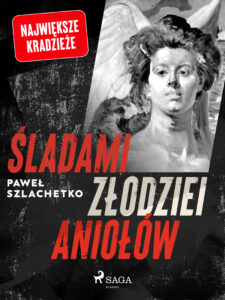 Tytuł: Śladami złodziei aniołów
Autor: Paweł Szlachetko
Wydawnictwo: SAGA Egmont
Formaty: EPUB, MOBI