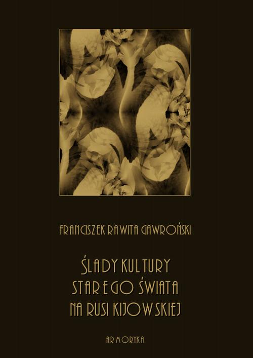 Tytuł: Ślady kultury starego świata na Rusi kijowskiej
Autor: Franciszek Rawita Gawroński
Wydawnictwo: Armoryka
Formaty: PDF
