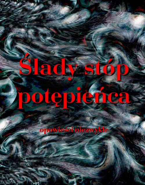 Tytuł: Ślady stóp potępieńca. Opowieści niezwykłe
Autor: Antologia
Wydawnictwo: Armoryka
Formaty: MOBI, EPUB
