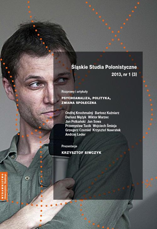 Śląskie Studia Polonistyczne 2013, nr 1 (3): Rozprawy i artykuły: Psychoanaliza, polityka, zmiana społeczna. Prezentacje: Krzysztof Siwczyk — okładka wydania