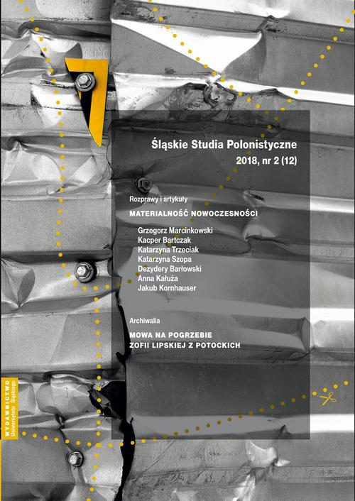 Śląskie Studia Polonistyczne 2018, nr 2 (12): Rozprawy i artykuły: Materialność nowoczesności. Archiwalia: Mowa na pogrzebie Zofii Lipskiej z Potockich — okładka wydania
