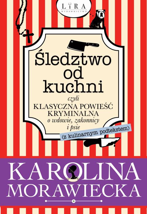 Tytuł: Śledztwo od kuchni
Autor: Karolina Morawiecka
Wydawnictwo: Lira
Formaty: MOBI, EPUB