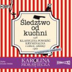 Tytuł: Śledztwo od kuchni
Autor: Karolina Morawiecka
Wydawnictwo: Storybox
Formaty: MP3