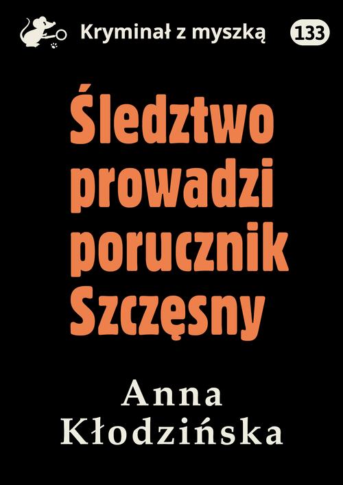 Tytuł: Śledztwo prowadzi porucznik Szczęsny
Autor: Anna Kłodzińska
Wydawnictwo: Estymator
Formaty: MOBI, PDF, EPUB