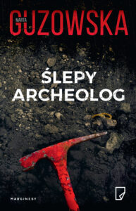 Tytuł: Ślepy archeolog
Autor: Marta Guzowska
Wydawnictwo: Wydawnictwo Marginesy
Formaty: EPUB, MOBI