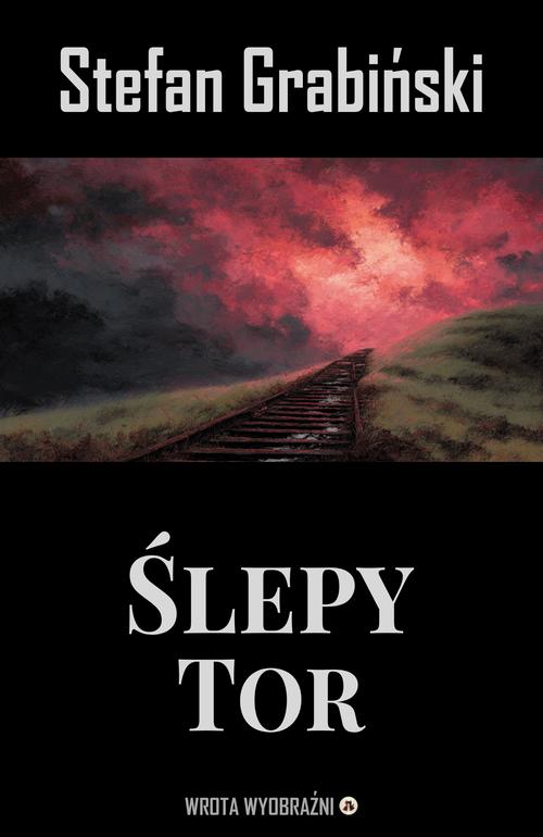 Tytuł: Ślepy Tor
Autor: Stefan Grabiński
Wydawnictwo: Wrota Wyobraźni
Formaty: MOBI, PDF, EPUB