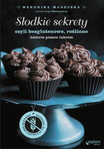 Tytuł: Słodkie sekrety, czyli bezglutenowe, roślinne historie pisane lukrem
Autor: Weronika Madejska
Wydawnictwo: Septem
Formaty: EPUB, PDF, MOBI