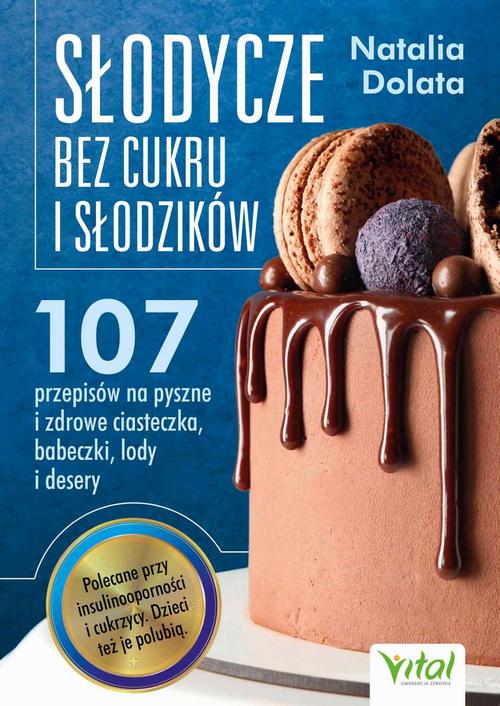 Tytuł: Słodycze bez cukru i słodzików
Autor: Natalia Dolata
Wydawnictwo: Vital
Formaty: EPUB, PDF, MOBI