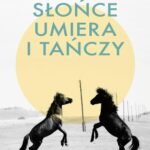 Tytuł: Słońce umiera i tańczy
Autor: Ewa Cielesz
Wydawnictwo: Axis Mundi
Formaty: EPUB, PDF, MOBI