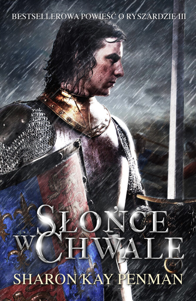 Tytuł: Słońce w Chwale. Bestsellerowa powieść o Ryszardzie III
Autor: Sharon Kay Penman
Wydawnictwo: Zysk i S-ka
Formaty: EPUB, MOBI