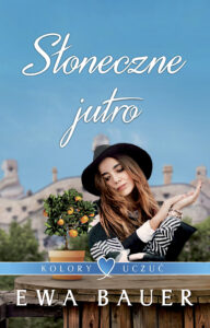 Tytuł: Słoneczne jutro.Kolory uczuć tom 3
Autor: Ewa Bauer
Wydawnictwo: Wydawnictwo Szara Godzina
Formaty: EPUB, MOBI