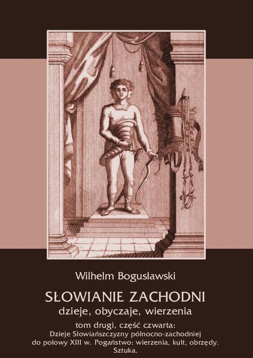 Słowianie Zachodni: dzieje, obyczaje, wierzenia, tom drugi, część czwarta: Dzieje Słowiańszczyzny północno-zachodniej do połowy XIII wieku. Pogaństwo: wierzenia, kult, obrzędy. Sztuka — okładka e-booka