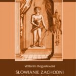 Słowianie Zachodni: dzieje, obyczaje, wierzenia, tom drugi, część pierwsza: Dzieje Słowiańszczyzny północno-zachodniej do połowy XIII wieku. Przegląd etnograficzny w epoce od VI do XII wieku — okładka e-booka