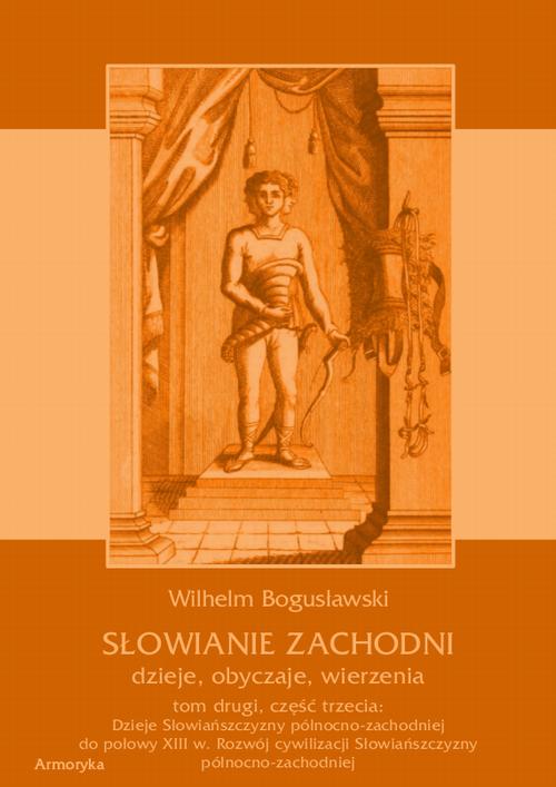 Słowianie Zachodni: dzieje, obyczaje, wierzenia, tom drugi, część trzecia: Dzieje Słowiańszczyzny północno-zachodniej do połowy XIII wieku. Rozwój cywilizacji Słowiańszczyzny północno-zachodniej — okładka e-booka