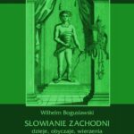 Słowianie Zachodni: dzieje, obyczaje, wierzenia, tom trzeci, część pierwsza: Słowiańszczyzna północno-zachodnia od VI do połowy XIII wieku. Dzieje polityczne i stosunki zewnętrzne od początku VI w. aż do upadku Wielkiej Morawy r. 907. — okładka e-booka