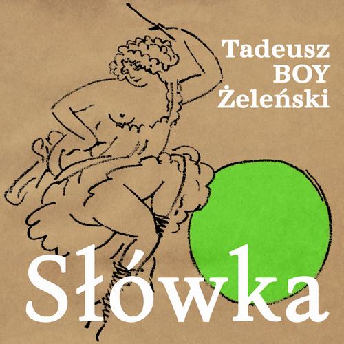 Tytuł: Słówka
Autor: Tadeusz Boy-Żeleński
Wydawnictwo: Estymator
Formaty: MP3
