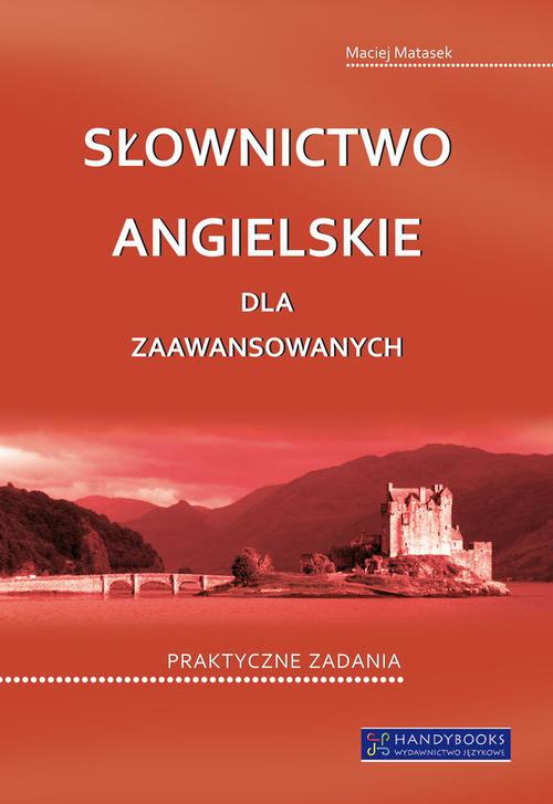 Tytuł: Słownictwo angielskie dla zaawansowanych
Autor: Maciej Matasek
Wydawnictwo: Handy Books Studio
Formaty: PDF