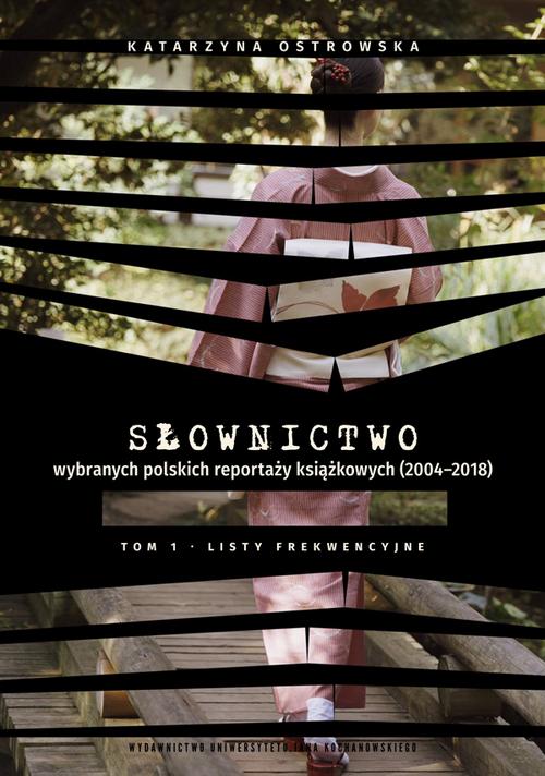 Tytuł: Słownictwo wybranych polskich reportaży książkowych (2004–2018). Tom 1. Listy frekwencyjne
Autor: Katarzyna Ostrowska
Wydawnictwo: Uniwersytet Jana Kochanowskiego
Formaty: PDF