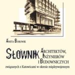 Słownik architektów, inżynierów i budowniczych związanych z Katowicami w okresie międzywojennym. Wyd. 2 — okładka e-booka