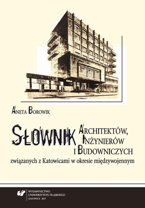 Słownik architektów, inżynierów i budowniczych związanych z Katowicami w okresie międzywojennym. Wyd. 2 — okładka e-booka