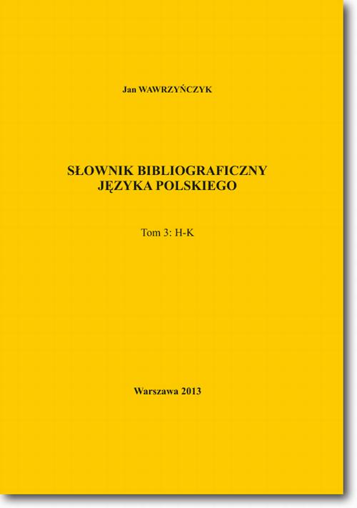 Tytuł: Słownik bibliograficzny języka polskiego Tom 3 (H-K)
Autor: Jan Wawrzyńczyk
Wydawnictwo: BEL Studio
Formaty: PDF