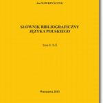 Tytuł: Słownik bibliograficzny języka polskiego Tom 8  (S-Ś)
Autor: Jan Wawrzyńczyk
Wydawnictwo: BEL Studio
Formaty: PDF
