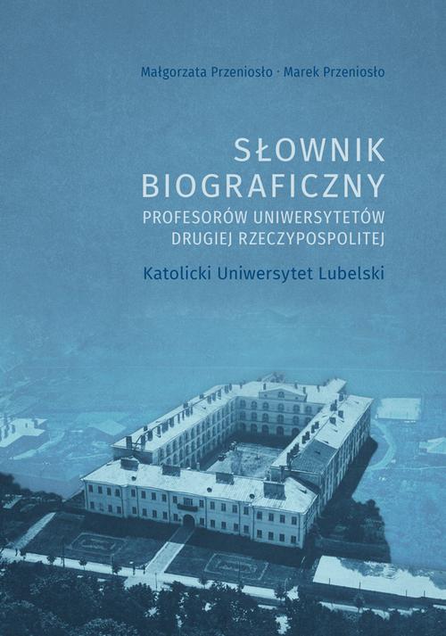 Tytuł: Słownik biograficzny profesorów uniwersytetów Drugiej Rzeczypospolitej. Katolicki Uniwersytet Lubelski
Autor: Małgorzata Przeniosło, Marek Przeniosło
Wydawnictwo: Uniwersytet Jana Kochanowskiego
Formaty: PDF