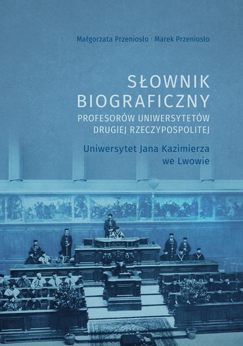 Tytuł: Słownik biograficzny profesorów uniwersytetów Drugiej Rzeczypospolitej. Uniwersytet Jana Kazimierza we Lwowie
Autor: Małgorzata Przeniosło, Marek Przeniosło
Wydawnictwo: Uniwersytet Jana Kochanowskiego
Formaty: PDF